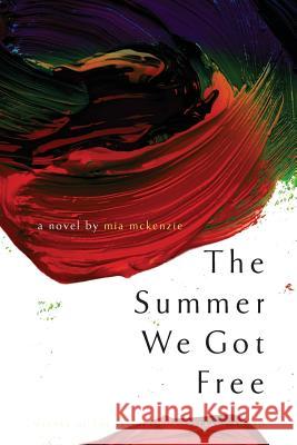 The Summer We Got Free Mia McKenzie 9780988628601 Black Girl Dangerous Press