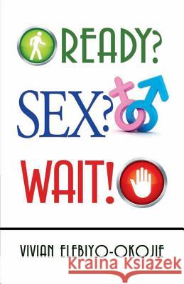 Ready? Sex? Wait! Vivian B. Elebiyo 9780988628946