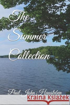 The Summer Collection MR Paul John Hausleben 9780988633674 Paul John Hausleben