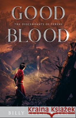 Good Blood: (The Descendants of Terene, Book 1) Allen, Billy Ketch 9780988636569