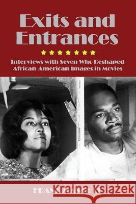 Exits and Entrances: Interviews with Seven Who Reshaped African-American Images in Movies Manchel, Frank 9780988637634 New Academia Publishing, LLC