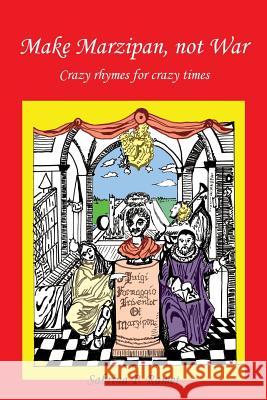 Make Marzipan, Not War: Crazy Rhymes for Crazy Times Ramet, Sabrina P. 9780988637672 Scarith