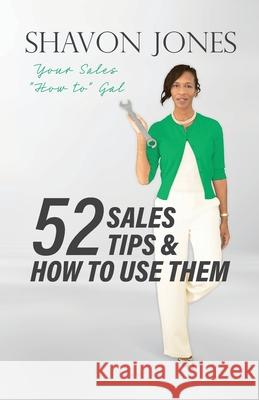 52 Sales Tips & How to Use Them Shavon Jones 9780988639072 Regulatorguards, LLC