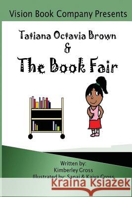 Tatiana Octavia Brown & the Book Fair Kimberley Gross Sanai Gross Kaiya Gross 9780988640221 Vision Book Company