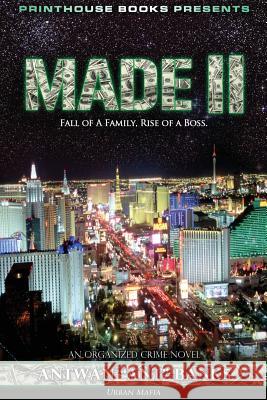 Made II; Fall of a Family, Rise of a Boss. (Part 2 of Made; Crime Thriller Trilogy) Urban Mafia Bank$, Antwan 'Ant '. 9780988642843 VIP Ink Publishing Group, Inc. / Printhouse B