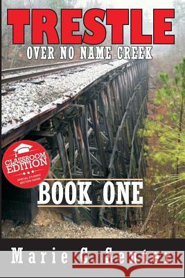 Trestle Over No Name Creek - Book One, Classroom Edition Marie C. Senter 9780988643383 Franklin Scribes