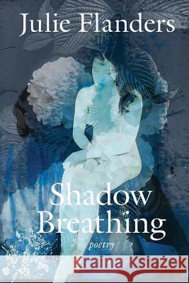 Shadow Breathing Julie Flanders 9780988645639