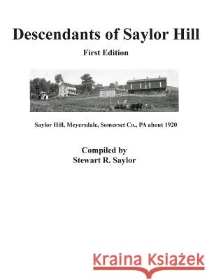 Descendants of Saylor Hill Stewart R. Saylor 9780988645806