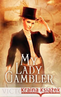 My Lady Gambler: Stories of Erotic Romance, Corsets, and an England that Never Was Pond, Victoria 9780988646827 Janine A. Southard