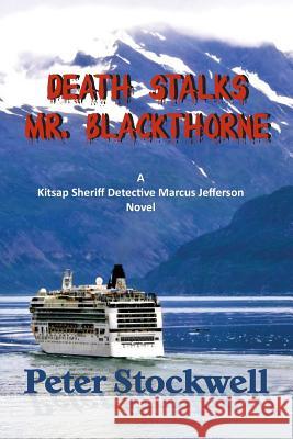 Death Stalks Mr. Blackthorne: A Kitsap Sheriff Detective Marcus Jefferson Novel Peter Stockwell 9780988647152 Westridge Art