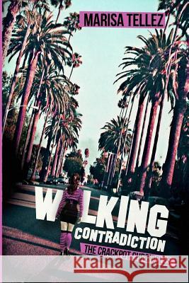 Walking Contradiction: The Crackpot Chronicles Marisa Tellez 9780988648128