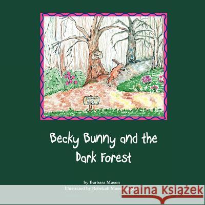 Becky Bunny and the Dark Forest Barbara Mason Rebekah Maso 9780988652408 Dogwood Publishing