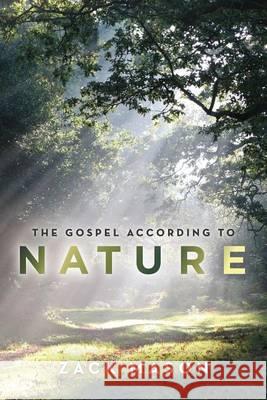 The Gospel According to Nature Zack Mason 9780988652415 Dogwood Publishing