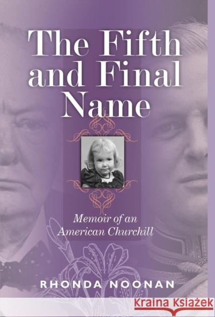 The Fifth and Final Name: Memoir of an American Churchill Rhonda Noonan 9780988659711