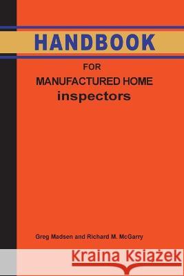 Handbook for Manufactured Home Inspection Greg Madsen Richard M McGarry  9780988665156 McGarry and Madsen