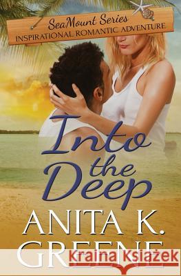 Into the Deep: A Contemporary Christian Romance Novel Anita K. Greene 9780988670938