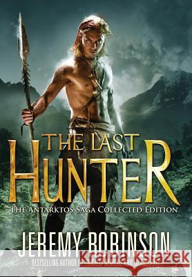 The Last Hunter - Collected Edition Jeremy Robinson 9780988672550