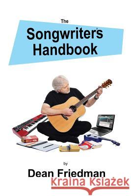The Songwriter's Handbook Dean Friedman 9780988674639 Artists League