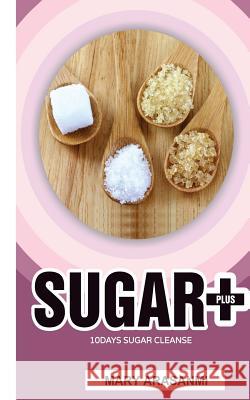 Sugar plus 10 Day Sugar Cleanse Arasanmi, Mary 9780988679221 Newunow