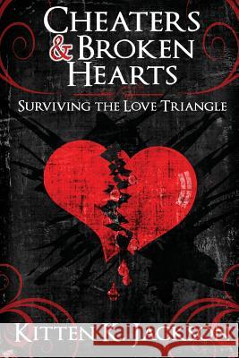 Cheaters & Broken Hearts: Surviving the Love Triangle Kitten K. Jackson 9780988685055 Kitten K. Jackson