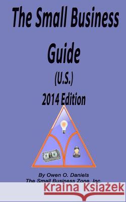 The Small Business Guide 2014 Edition Owen O. Daniels 9780988696051 Small Business Zone, Incorporated