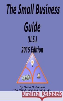 The Small Business Guide 2015 Owen O. Daniels 9780988696075 Small Business Zone, Incorporated