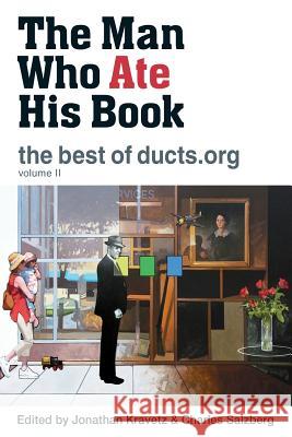 The Man Who Ate His Book, the Best of Ducts.Org Jonathan Kravetz Charles Salzberg Robert Lascaro 9780988696846
