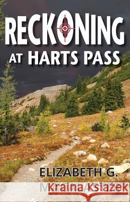 Reckoning at Harts Pass Elizabeth G. Macalaster 9780988699205 Elizabeth Macalaster Publishing