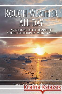 Rough Weather All Day: An Account of the Jeannette Search Expedition by Patrick Cahill David Hirzel 9780988701991 Terra Nova Press