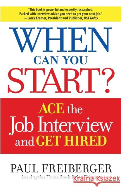 When Can You Start?: How to Ace the Interview and Win the Job Freiberger, Paul 9780988702806