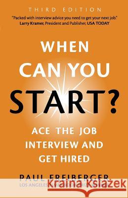 When Can You Start? Ace the Job Interview and Get Hired, Third Edition Paul Freiberger 9780988702820