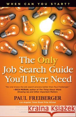 When Can You Start? the Only Job Search Guide You'll Ever Need Paul Freiberger 9780988702868