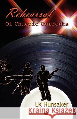 Rehearsal: Of Chaotic Currents Hunsaker, Lk 9780988712034 Elucidate Publishing