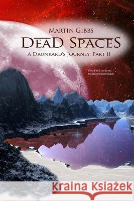 Dead Spaces: A Drunkard's Journey Part II Martin D. Gibbs 9780988712195