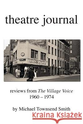 Theatre Journal 1960-1974 Michael Townsend Smith 9780988716278