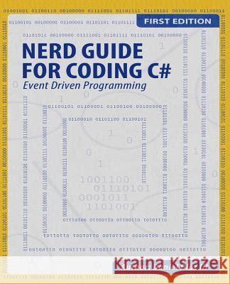 Nerd Guide for Coding C#: Event Driven Programming MR Daniel Dia 9780988717640 Empire Precision Holdings, LLC