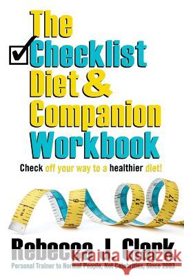 The Checklist Diet Companion Workbook Rebecca J. Clark 9780988718937