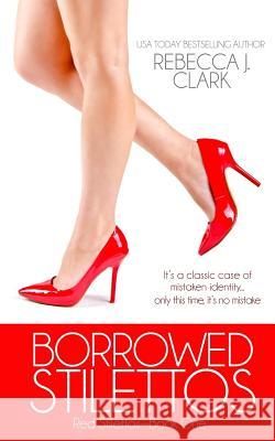 Borrowed Stilettos Rebecca J. Clark 9780988718968