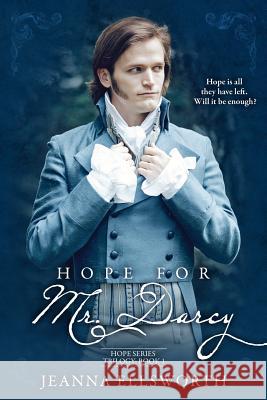 Hope For Mr. Darcy: Hope Series Trilogy Ellsworth, Jeanna 9780988720053 Hey Lady Publications