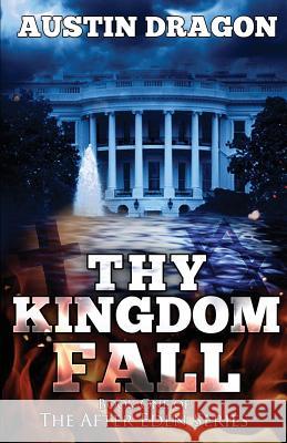 Thy Kingdom Fall (After Eden Series, Book 1) A. Dragon 9780988723504 Well-Tailored Books