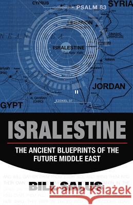 Isralestine: The Ancient Blueprints of the Future Middle East Bill Salus 9780988726017 Prophecy Depot Publishing