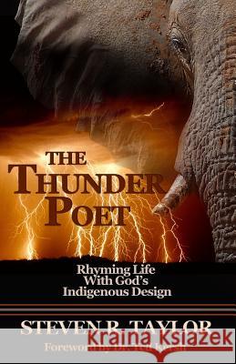 The Thunder Poet: Rhyming Life with God's Indigenous Design Steven R. Taylor Judy Hart Steven Taylor 9780988726147