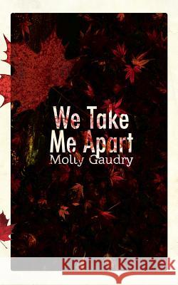 We Take Me Apart Molly Gaudry 9780988732889 Ampersand Books