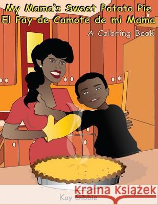 My Mama's Sweet Potato Pie/El Pay de Camote di mi Mama: A Coloring Book Bodega, Lil Art 9780988738225 Gibson Girl Publishing Company LLC