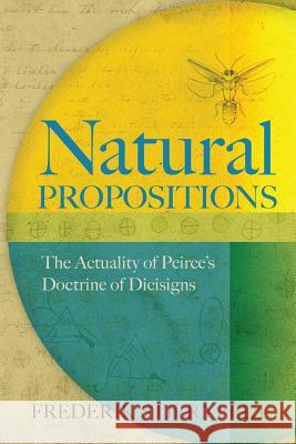 Natural Propositions: The Actuality of Peirce's Doctrine of Dicisigns Frederik Stjernfelt 9780988744967