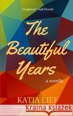 The Beautiful Years Katia Lief 9780988746268 Blue Table Books