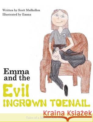 Emma vs The EVIL Ingrown Toenail Mulhollen, Scott 9780988746312