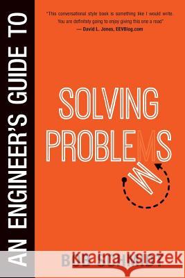 An Engineer's Guide to Solving Problems Bob Schmidt 9780988747623 Kokomo Press LLC