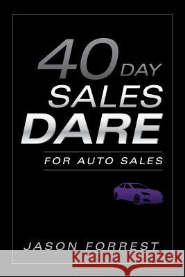 40-Day Sales Dare for Auto Sales Jason Forrest 9780988752368 J Forrest Group