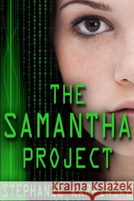 The Samantha Project (the Samantha Project Series #1) Stephanie Karpinske 9780988752405 Crazy Dream Publishing, LLC